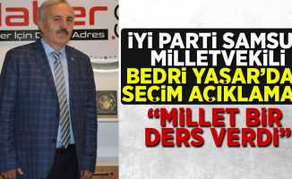 İYİ Parti Milletvekili Bedri Yaşar "Millet bir ders verdi"