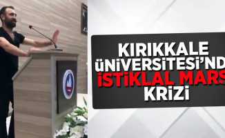 Kırıkkale Üniversitesi'nde “İstiklal Marşı” krizi 