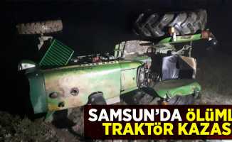 Samsun'da ölümlü traktör kazası 