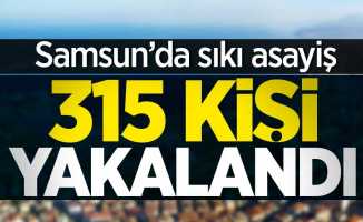 Samsun'da sıkı asayiş! 315 kişi yakalandı