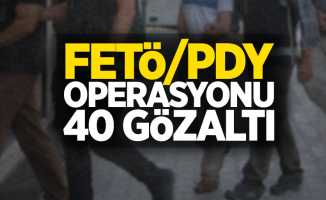 FETÖ/PDY operasyonu: 40 gözaltı