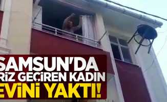 Samsun'da kriz geçiren kadın evini yaktı