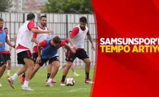 Samsunspor'da tempo artıyor 