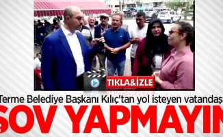 Terme Belediye Başkanı Kılıç'tan yol isteyen vatandaşlara: Şov yapmayın