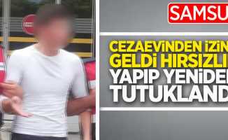 Samsun'da cezaevinden izine geldi hırsızlık yapıp yeniden tutuklandı