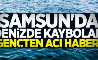 Samsun'da denizde kaybolan gençten acı haber!