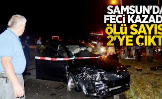 Samsun'da feci kazada ölü sayısı 2'ye çıktı