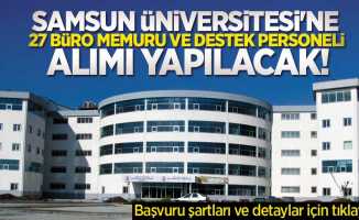 Samsun Üniversitesi'ne 27 büro memuru ve personel alımı! Başvuru şartları nelerdir? 