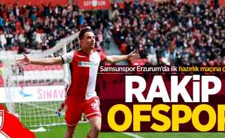 Samsunspor Erzurum’da ilk hazırlık maçına çıkıyor! Rakip Ofspor 