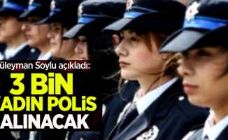 Süleyman Soylu açıkladı: "3 bin kadın polis alınacak"