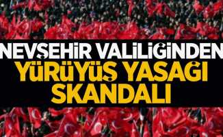 Nevşehir Valiliği'nden yürüyüş yasağı skandalı