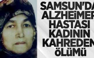 Samsun'da alzheimer hastası kadının kahreden ölümü!