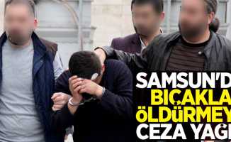 Samsun'da bıçakla öldürmeye ceza yağdı