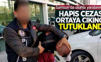 Samsun'da silahla yaralanmıştı! Hapis cezası ortaya çıkınca tutuklandı