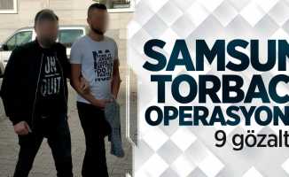 Samsun'da torbacı operasyonu! 9 gözaltı