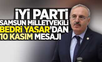 İyi Parti Samsun Milletvekili Bedri Yaşar'dan 10 Kasım mesajı