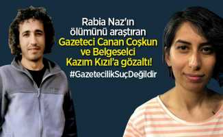 Rabia Naz'ın ölümünü araştıran gazeteci ve belgeselciye gözaltı! 