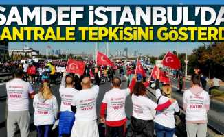 SAMDEF İstanbul'da santrale tepkisini gösterdi 