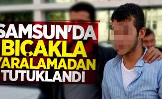Samsun'da bıçakla yaralamaya tutuklama