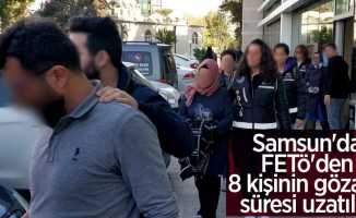 Samsun'da FETÖ'den 8 kişinin gözaltı süresi uzatıldı