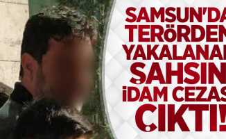 Samsun'da terörden yakalanan şahsın idam cezası çıktı