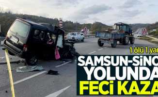 Samsun-Sinop yolunda feci kaza! 1 ölü 1 yaralı