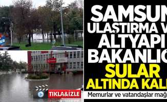 Samsun Ulaştırma ve Altyapı Bakanlığı sular altında kaldı! Memurlar ve vatandaşlar mağdur!