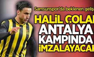 Halil Çolak, Antalya kampında imzalayacak!