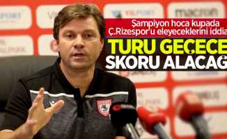 Şampiyon hoca Ertuğrul Sağlam kupada Ç.Rizespor'u eleyeceklerini iddia etti 