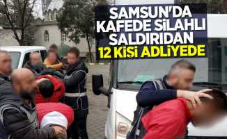 Samsun'da kafede silahlı saldırıdan 12 kişi adliyede