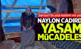 Samsun'da yaşlı kadının evi yandı! Naylon çadırda yaşam mücadelesi