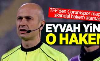 TFF'den Çorumspor maçına skandal hakem ataması! Eyvah yine o hakem 