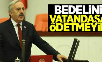 Bedri Yaşar: "Bedelini vatandaşa ödetmeyin"
