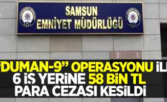 "Duman-9" operasyonu ile 6 iş yerine 58 bin tl ceza kesildi