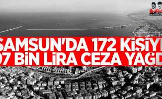 Samsun'da 172 kişiye 97 bin lira ceza yağdı!