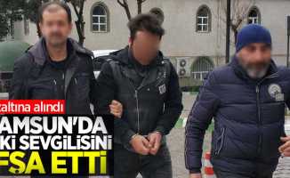 Samsun'da eski sevgilisini ifşa edince gözaltına alındı
