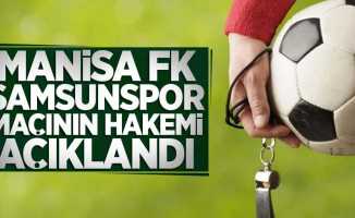 Manisa FK-Samsunspor Maçının Hakemi Açıklandı