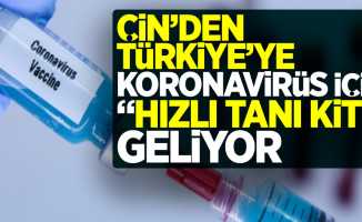 Çin'den Türkiye'ye Koronavirüs için 'Hızlı Tanı Kiti' geliyor