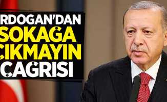 Cumhurbaşkanı Erdoğan'dan sokağa çıkmayın çağrısı 