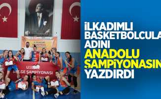 İlkadımlı basketbolcular adını Anadolu Şampiyonasına yazdırdı