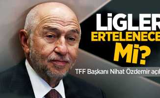 Ligler ertelenecek mi? TFF Başkanı Nihat Özdemir açıkladı