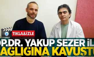Op. Dr. Yakup Sezer ile Sağlığına kavuştu 