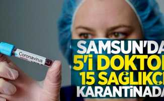 Samsun'da 5'i doktor 15 sağlıkçı karantinada