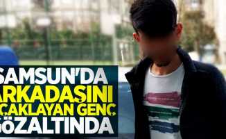 Samsun'da arkadaşını bıçaklayan genç gözaltında