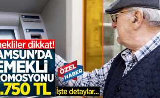 Samsun'da emekli promosyonu 2.750 TL! Samsun'da emekli promosyonu yüksek veren banka