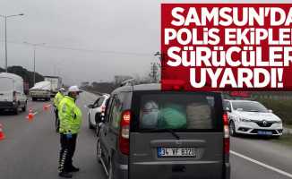 Samsun'da polis ekipleri sürücüleri uyardı!