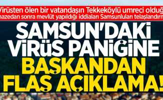 Samsun'daki virüs paniğine başkandan flaş açıklama!