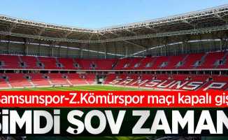 Samsunspor-Z.Kömürspor maçı kapalı gişe! Şimdi ŞOV Zamanı 