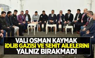Vali Osman Kaymak, İdlib gazisi ve şehit ailelerini yalnız bırakmadı