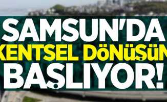 Samsun'da kentsel dönüşüm başlıyor